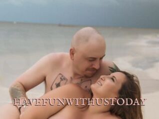 HAVEFUNWITHUSTODAY