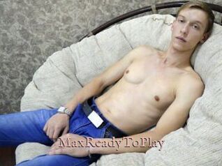 MaxReadyToPlay