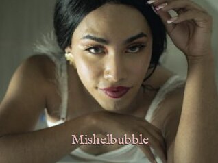 Mishelbubble