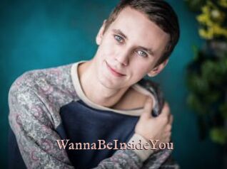 WannaBeInsideYou