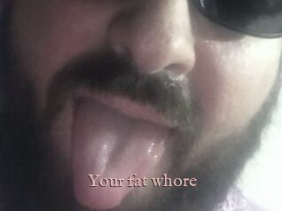 Your_fat_whore